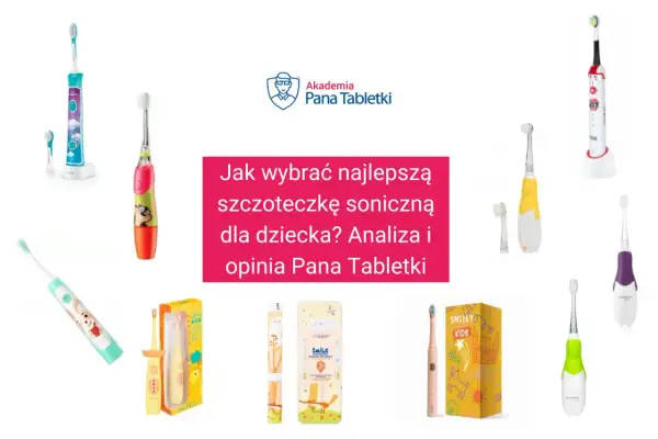 Kolorowe szczoteczki soniczne dla dzieci. Analiza, która szczoteczka soniczna czy elektryczna dla dziecka będzie najlepsza.
